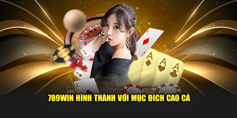 789Win hình thành với mục đích cao cả