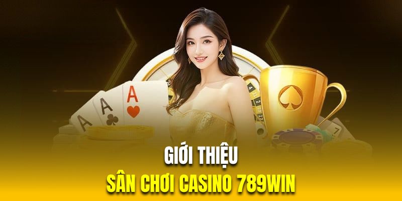 Đôi nét thú vị về sảnh chơi casino 789WIN