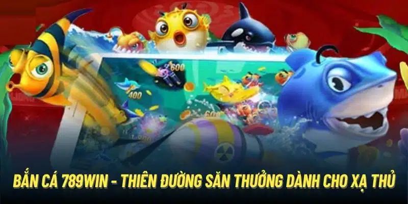 Bắn cá săn thưởng mang đến giây phút thư giãn tuyệt vời