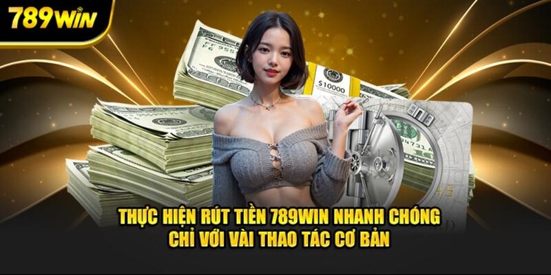 Thực hiện rút tiền 789WIN nhanh chóng chỉ với thao tác cơ bản