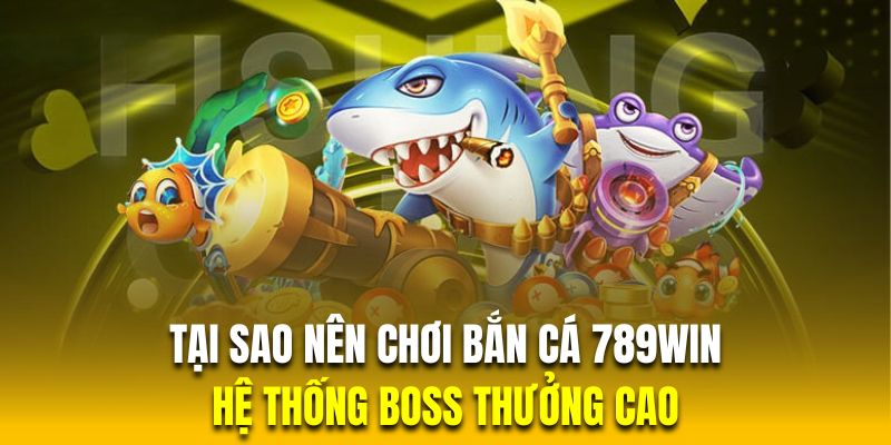 Sân chơi bắn cá đổi thưởng tại nhà cái quy tụ nhiều Boss có mức thưởng cao